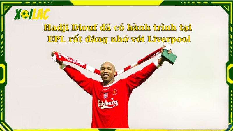 Hadji Diouf đã có hành trình tại EP